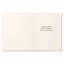 Load image into Gallery viewer, inside of a card reads some things never change happy birthday