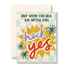Load image into Gallery viewer, card with envelope Card reads Out with the old, in with the heck yes
