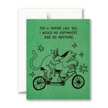 Load image into Gallery viewer, For a friend like you, I would go anywhere and do anything. Friendship Card with envelope