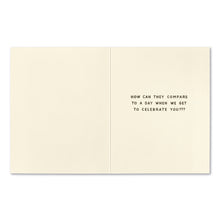 Load image into Gallery viewer, open card with text how can they compare to a day when we get to celebrate you