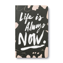 Load image into Gallery viewer, Write Now Journal - Life is Always Now. cover