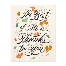 Load image into Gallery viewer, The Best Of Me Is Thanks To You Mother's Day Card