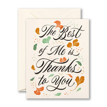 Load image into Gallery viewer, The Best Of Me Is Thanks To You Mother's Day Card