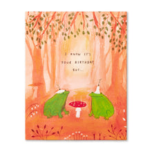 Load image into Gallery viewer, I know it’s your birthday, but… Birthday Card
