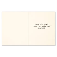 Load image into Gallery viewer, open card reads they just don't make em like you anymore
