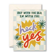 card with envelope Card reads Out with the old, in with the heck yes 