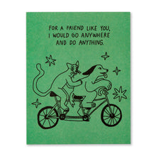 Load image into Gallery viewer, For a friend like you, I would go anywhere and do anything. Friendship Card
