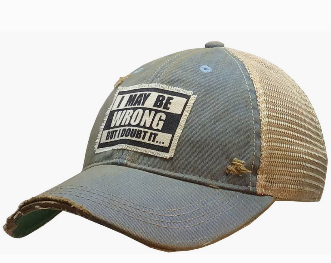 I May Be Wrong But I Doubt It Distressed Trucker Cap