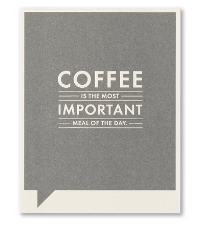 Coffee Is the Most Important Meal of the Day Card