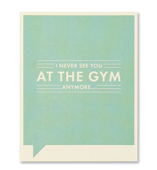 I Never See You at the Gym Anymore Card