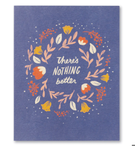 There's Nothing Better - Get Well Card