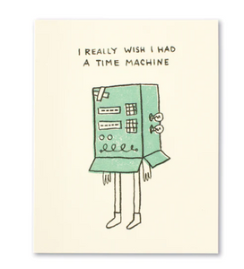 I Really Wish I Had a Time Machine Love & Friendship Card