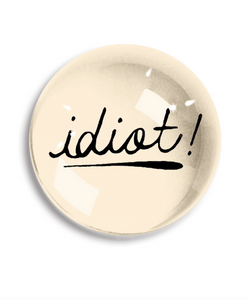 Idiot!  Paperweight - Script - 4" x 2.75"