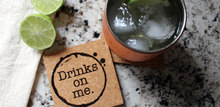 Load image into Gallery viewer, Drinks On Me Coaster
