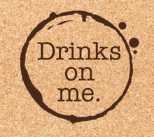 Load image into Gallery viewer, Drinks On Me Coaster
