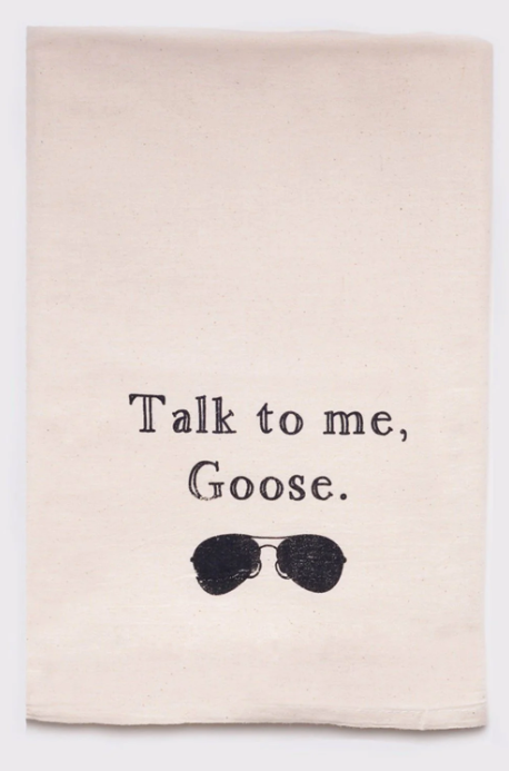 Talk To Me Goose - Tea Towel