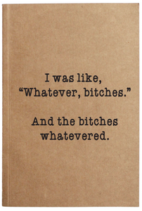 Whatever Bitches Notebook