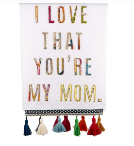 I Love That You're My Mom Tea Towel